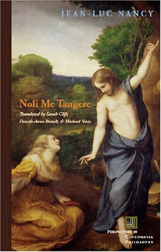 Noli Me Tangere: On the Raising of the Body (Perspectives in Continental Philosophy) (Perspectives in Continental Philosophy) (Perspectives in Continental Philosophy)