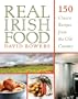 Real Irish Food: 150 Classic Recipes from the Old Country