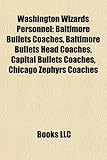 Washington Wizards Personnel: Baltimore Bullets Coaches, Baltimore Bullets Head Coaches, Capital Bullets Coaches, Chicago Zephyrs Coaches-
