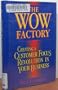 The Wow Factory: Creating a Customer Focus Revolution in Your Business