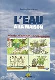 L'eau � la maison : Mode d'emploi �cologique