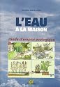 L'eau � la maison : Mode d'emploi �cologique