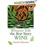 Whoever Tells the Best Story Wins: How to Use Your Own Stories to Communicate with Power and Impact