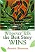 Whoever Tells the Best Story Wins: How to Find, Develop, and Deliver Stories to Communicate with Power and Impact