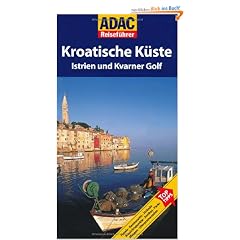 ADAC Reisef�hrer Istrien: und Kvarner Golf: Top Tipps: Hotels. Restaurants. Str�nde. Aussichtspunkte. Antikes. Parks. Museen. Uferpromenaden