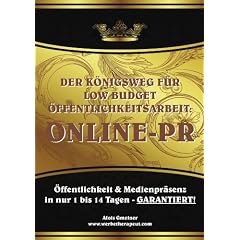 Der K�nigsweg f�r Low Budget �ffentlichkeitsarbeit: ONLINE PR: �ffentlichkeit und Medienpr�senz  in nur 1 bis 14 Tagen - GARANTIERT!