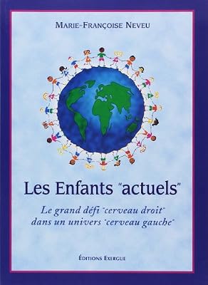 Exergue Les Enfants "actuels" : Le grand défi "cerveau droit" dans un univers "cerveau gauche"