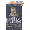 An Imperial Possession: Britain in the Roman Empire, 54 BC - AD 409 (The Penguin History of Britain)