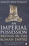 An Imperial Possession: Britain in the Roman Empire, 54 BC - AD 409 (The Penguin History of Britain)