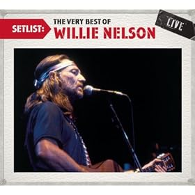 Setlist: The Very Best of Willie Nelson Live