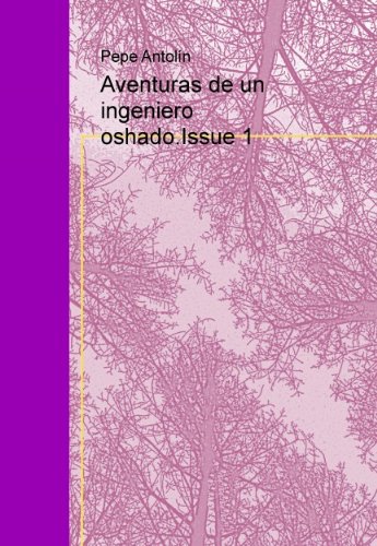 Aventuras de un ingeniero oshado.Issue 1 (Spanish Edition)