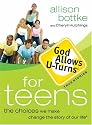 God Allows U-Turns for Teens: The Choices We Make Change the Story of Our Life