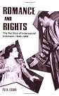 Romance And Rights: The Politics Of Interracial Intimacy, 1945-1954