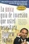 La Unica Guia de Inversion Que Usted Necesitar (The Only Investment Guide You'll Ever Need, Spanish Edition)