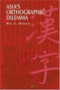 Asia's Orthographic Dilemma (Asian Interactions and Comparisons)