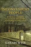 Inconvenient People: Lunacy, Liberty and the Mad-Doctors in Victorian England