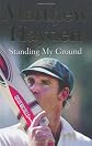 Standing My Ground: The Autobiography of Matthew Hayden. Matthew Hayden
