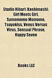 Studio Hibari: Kashimashi: Girl Meets Girl, Sumomomo Momomo, Tsuyokiss, Venus Versus Virus, Sensual Phrase, Happy Seven-