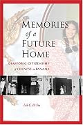Memories of a Future Home: Diasporic Citizenship of Chinese in Panama