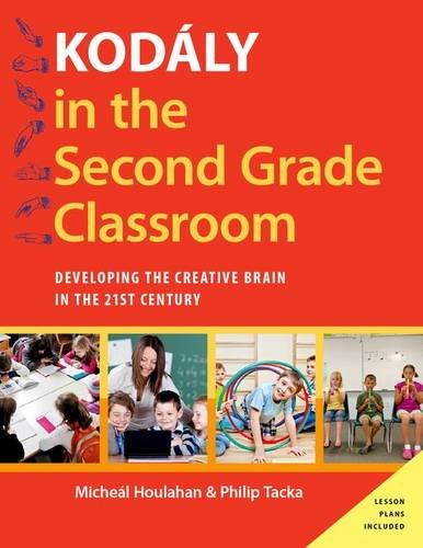 KodÃ¡ly in the Second Grade Classroom: Developing the Creative Brain in the 21st Century (Kodaly Today Handbook Series)