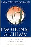 Emotional Alchemy: How the Mind Can Heal the Heart