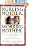 Nursing Mother, Working Mother: The Essential Guide for Breastfeeding and Staying Close to Your Baby After You Return to Work