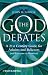 The God Debates: A 21st Century Guide for Atheists and Believers (and Everyone in Between)