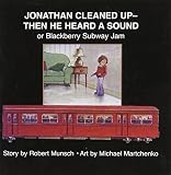 Jonathan Cleaned Up- Then He Heard a Sound: or Blackberry Subway Jam (Annikins) by Robert Munsch (1981-01-01)