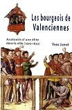 Les bourgeois de Valenciennes : Anatomie d'une �lite dans la ville (1500-1630)
