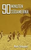90 Minuten S&uuml;damerika - Mark Scheppert