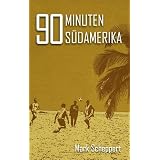 90 Minuten S�damerikavon "Mark Scheppert"