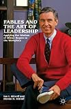 Fables and the art of leadership : applying the wisdom of Mister Rogers to the workplace