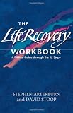 The Life Recovery Workbook: A Biblical Guide through the Twelve Steps