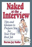 Naked at the Interview: Tips and Quizzes to Prepare You for Your First Real Job