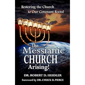 The Messianic Church Arising: Restoring the Church to Our Covenant Roots!