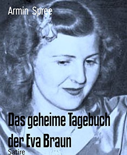 Das geheime Tagebuch der Eva Braun (German Edition)