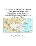 More details of book titled: The 2007-2012 Outlook for Two-And Three-Wheeled Motorcycles, Motorbikes, Motor Scooters, Mopeds, Sidecars, and Related Parts in Greater China