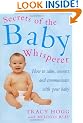 Secrets Of The Baby Whisperer: How to Calm, Connect and Communicate with your Baby