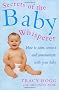 Secrets Of The Baby Whisperer: How to Calm, Connect and Communicate with your Baby