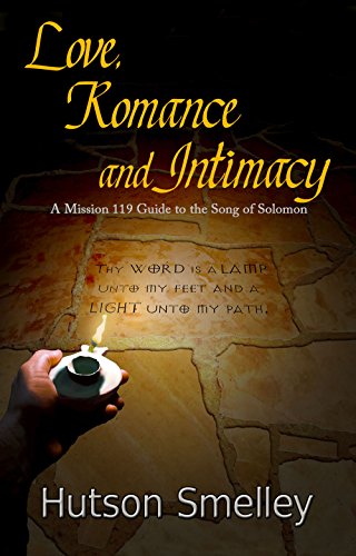 Love, Romance and Intimacy: A Mission 119 Guide to the Song of Solomon