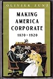 Making America corporate 1870-1920