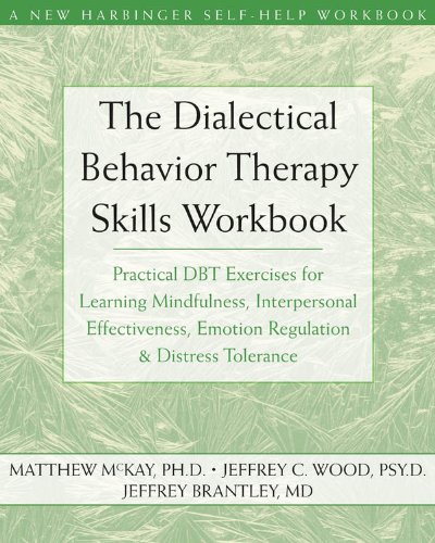The Dialectical Behavior Therapy Skills Workbook: Practical DBT Exercises for Learning Mindfulness, Interpersonal Effectiveness, Emotion Regulation, and Distress Tolerance Book Image