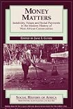 Money matters : instability, values, and social payments in the modern history of West African communities
