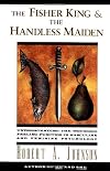 The Fisher King and the Handless Maiden: Understanding the Wounded Feeling Function in Masculine and Feminine Psychology