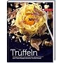 Tr�ffel: Warenkunde, Geschichten und Rezepte