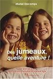 Des jumeaux, quelle aventure ! : Le quotidien avec plusieurs enfants du m�me �ge