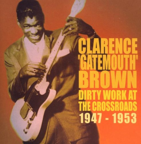 Clarence Gatemouth Brown - Dirty Work At The Crossroads 1947-1953 - Zortam Music