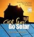 Got Sun? Go Solar Power with Nature: Alternative Energy Solutions for Homeowners