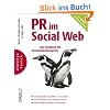 PR im Social Web: Das Handbuch f�r Kommunikationsprofis