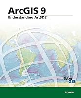 Understanding ArcSDE: ArcGIS 9